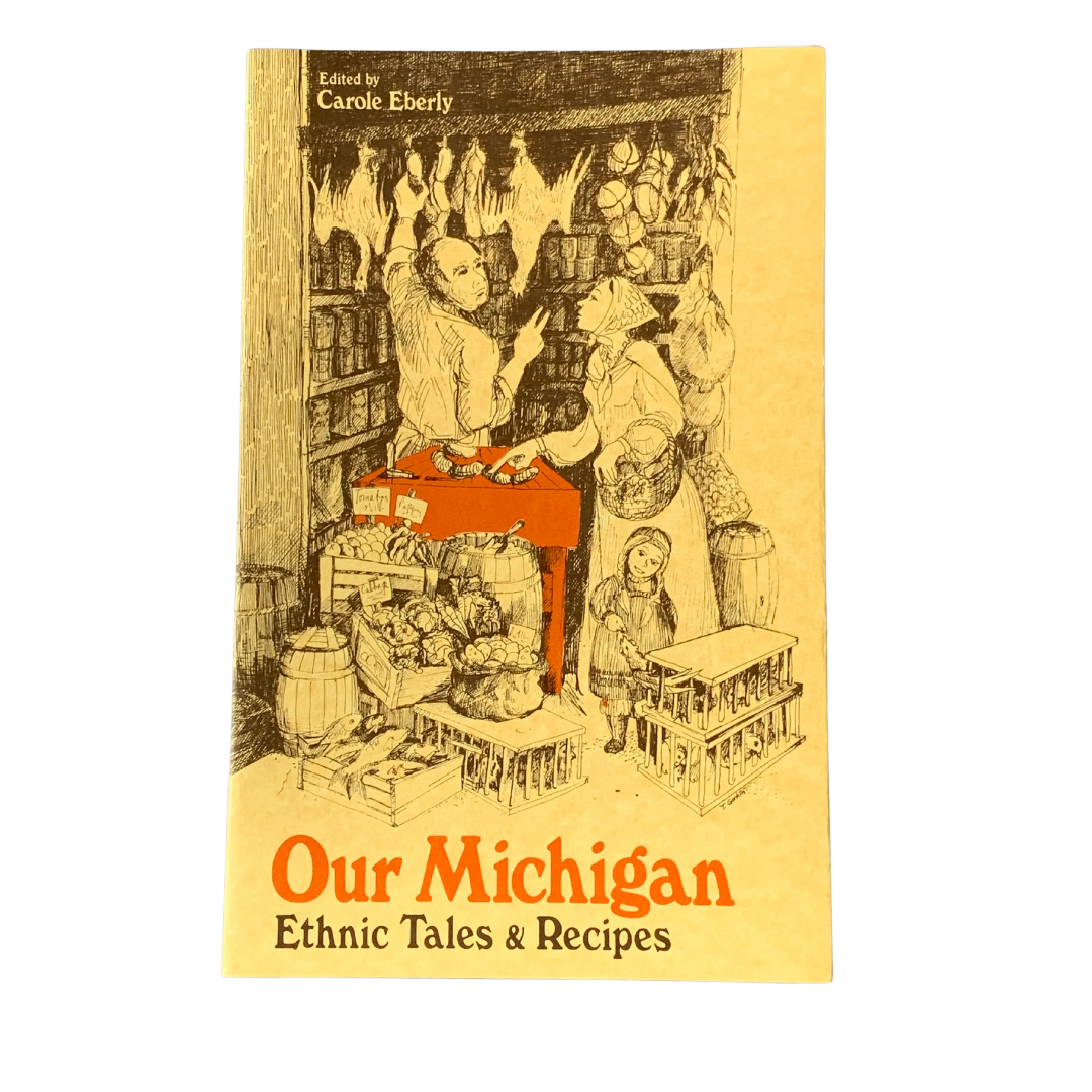 Our Michigan: Ethnic Tales & Recipes  by Carole Eberly