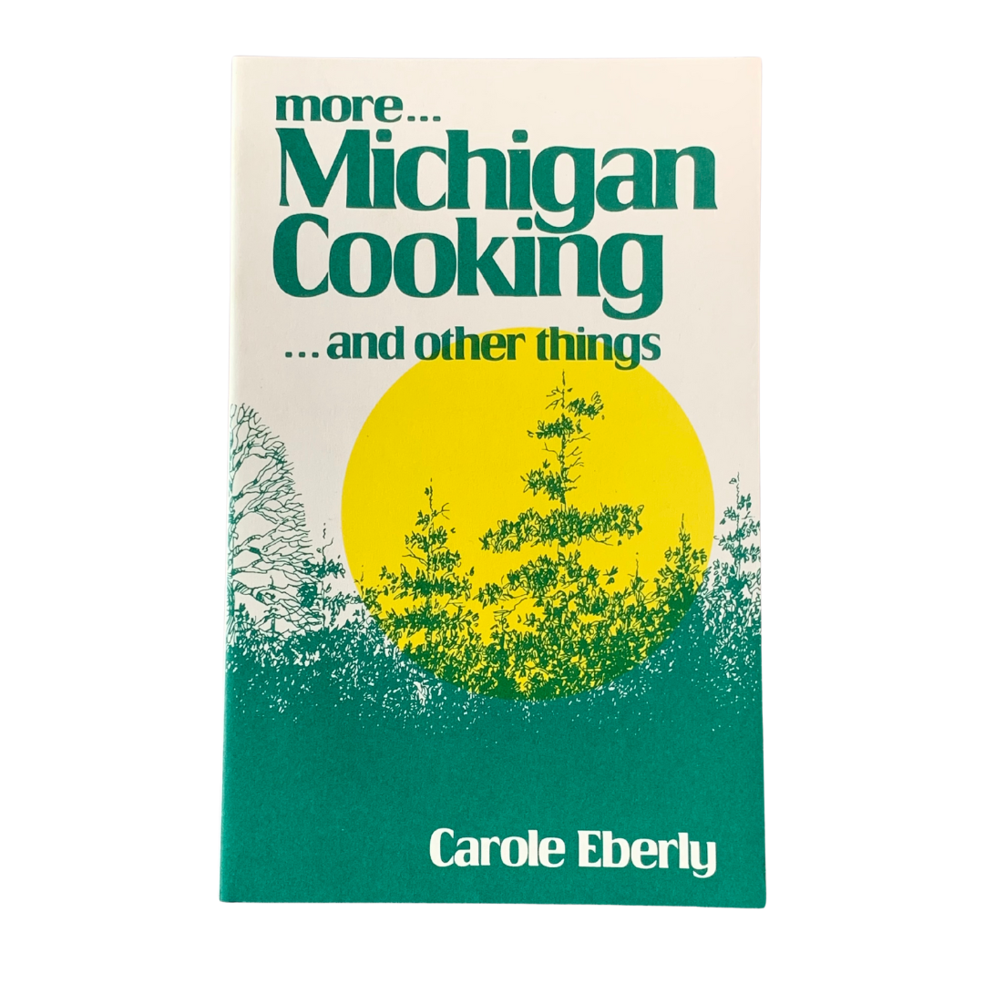 More Michigan Cooking ... and Other Things  by Carole Eberly